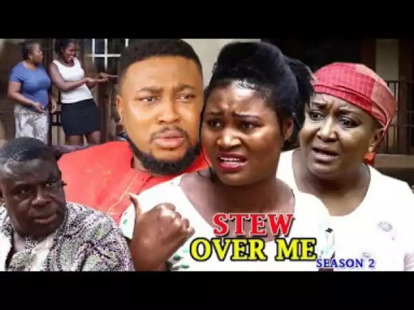 Video: Stew Over Me Season 2 - 2018 Latest Nigerian Nollywood Movie